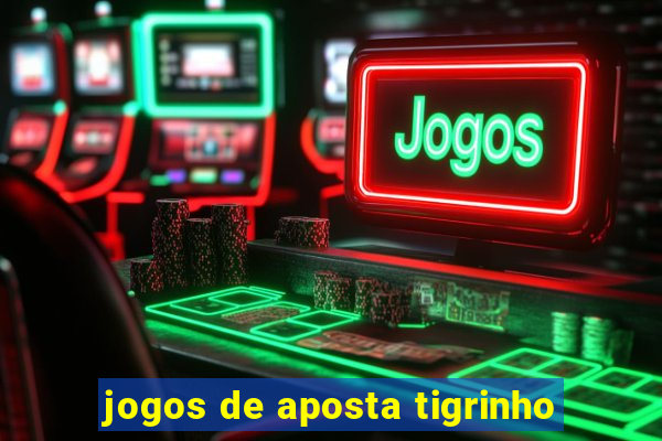 jogos de aposta tigrinho