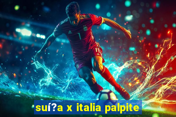 suí?a x italia palpite