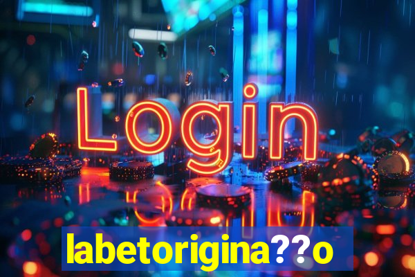 labetorigina??o