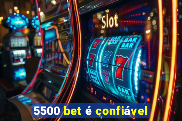 5500 bet é confiável