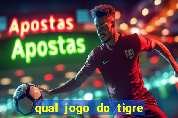 qual jogo do tigre que ganha dinheiro