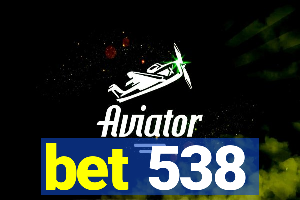 bet 538