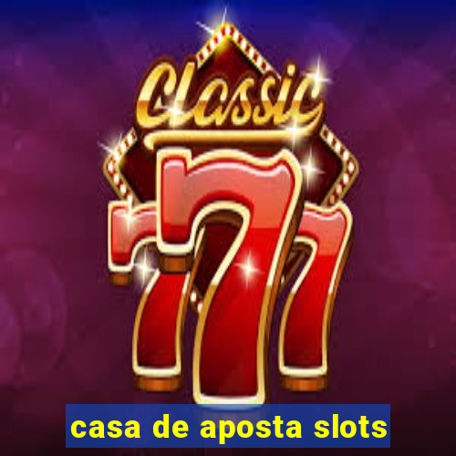 casa de aposta slots