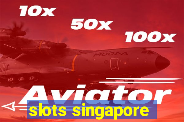 slots singapore