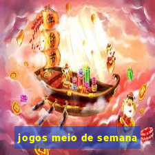 jogos meio de semana