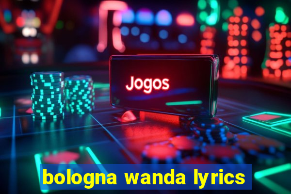 bologna wanda lyrics