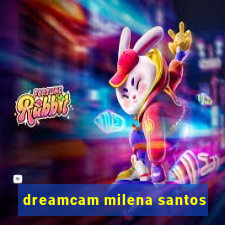 dreamcam milena santos