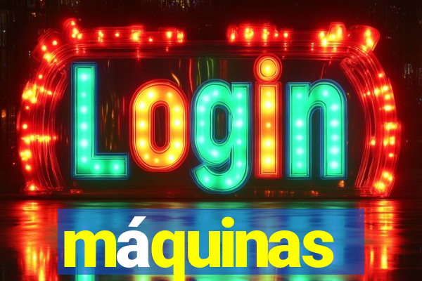 máquinas