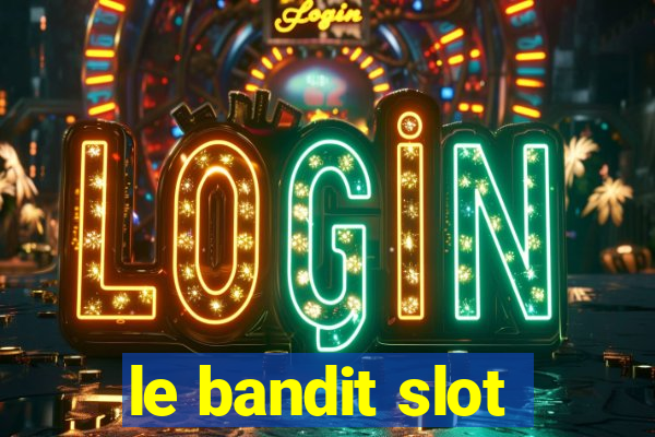 le bandit slot