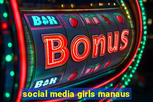 social media girls manaus