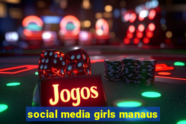 social media girls manaus