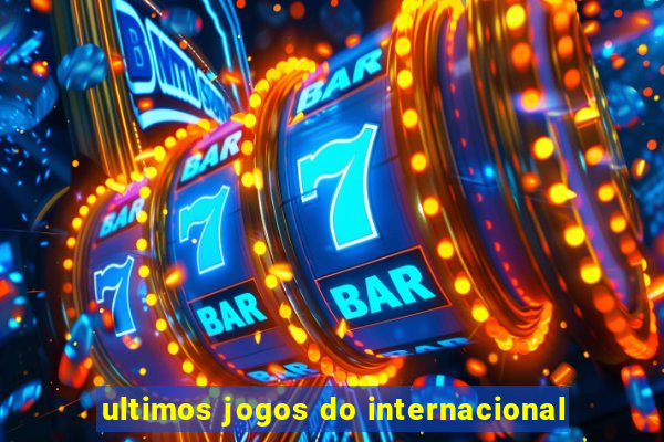 ultimos jogos do internacional