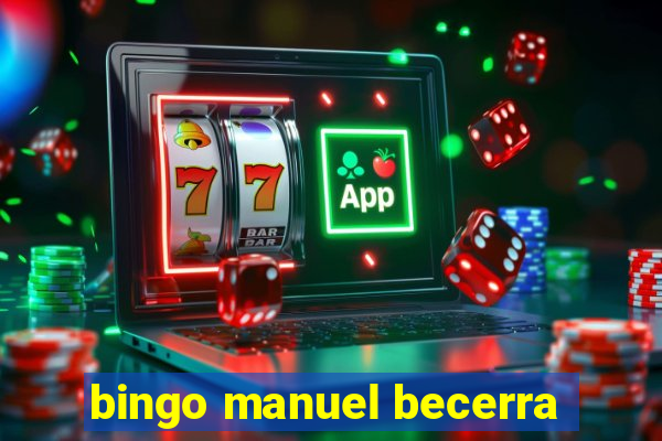 bingo manuel becerra