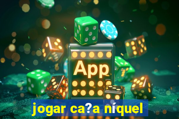 jogar ca?a níquel