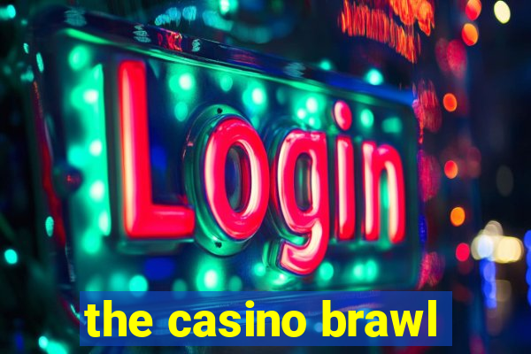 the casino brawl