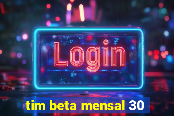 tim beta mensal 30