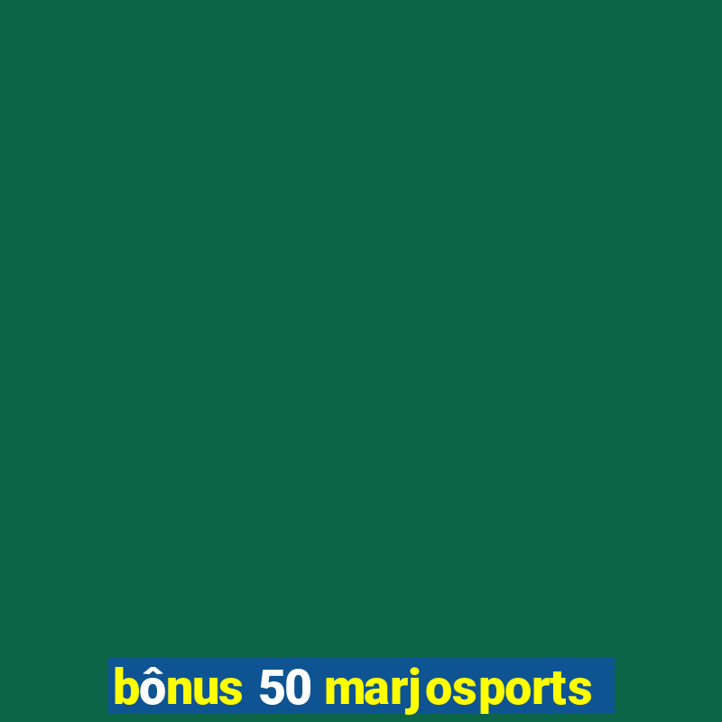 bônus 50 marjosports