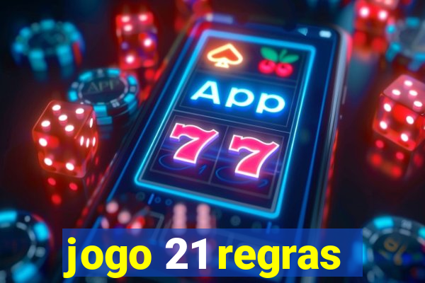 jogo 21 regras