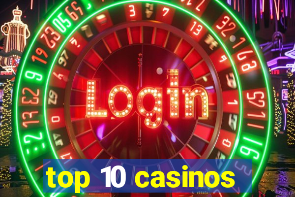 top 10 casinos