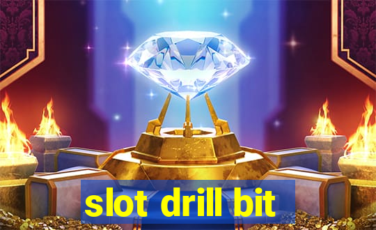 slot drill bit