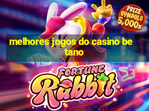 melhores jogos do casino betano