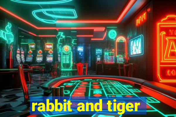 rabbit and tiger