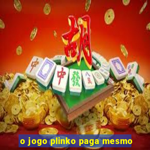 o jogo plinko paga mesmo