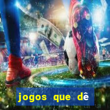 jogos que dê dinheiro de verdade