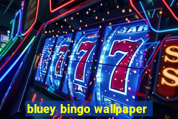 bluey bingo wallpaper