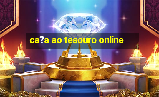 ca?a ao tesouro online