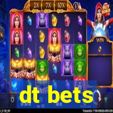 dt bets