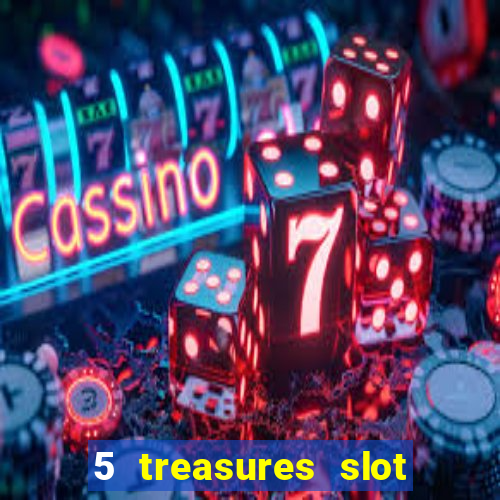 5 treasures slot machine online