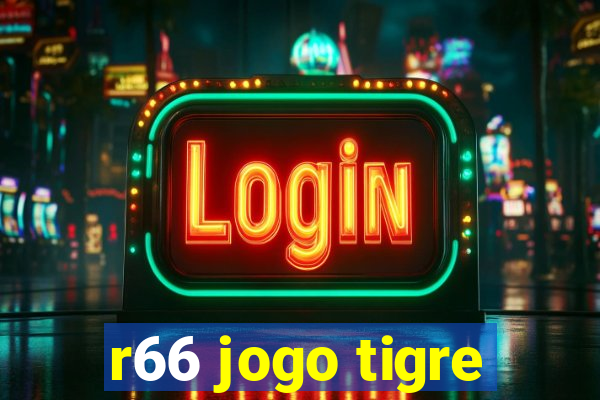 r66 jogo tigre