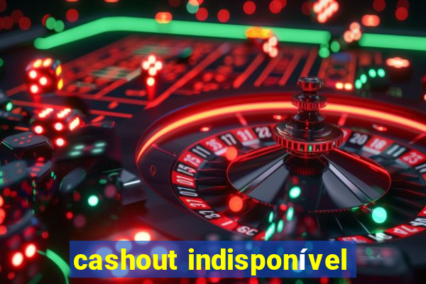 cashout indisponível