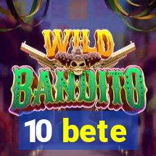 10 bete