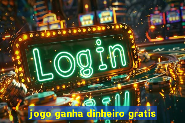 jogo ganha dinheiro gratis