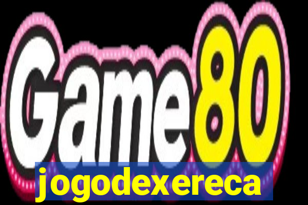 jogodexereca