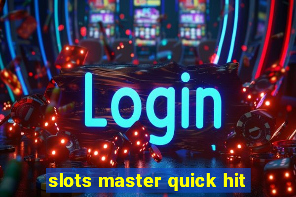 slots master quick hit