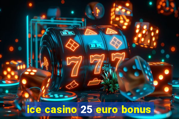 ice casino 25 euro bonus