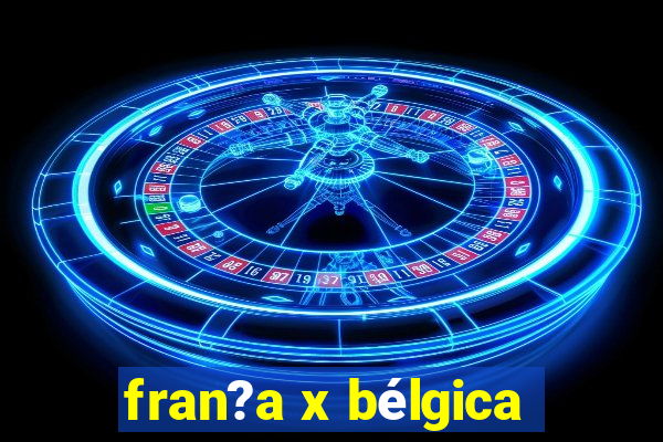 fran?a x bélgica