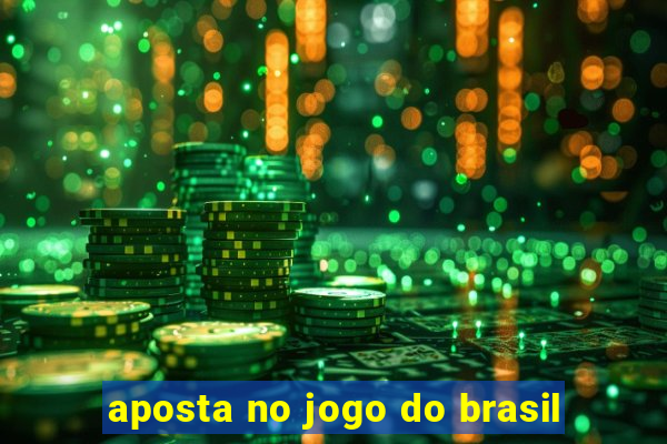 aposta no jogo do brasil