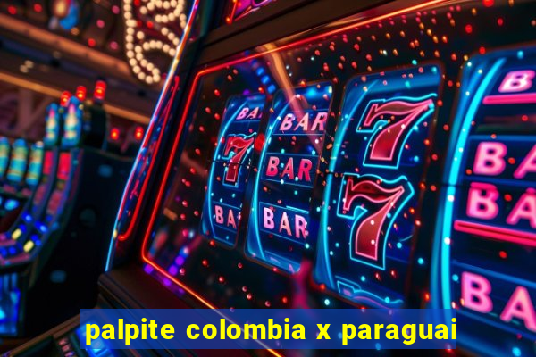 palpite colombia x paraguai