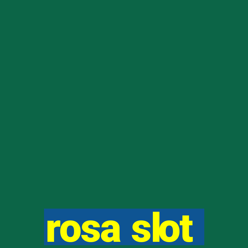 rosa slot