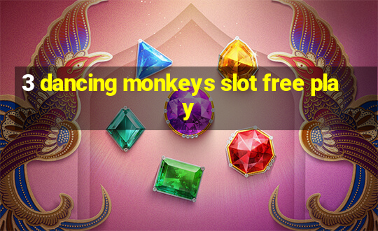 3 dancing monkeys slot free play