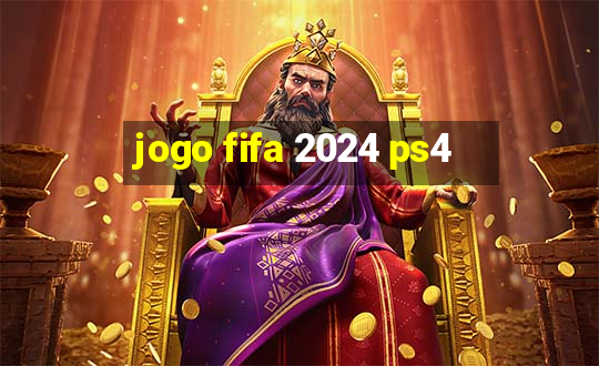 jogo fifa 2024 ps4