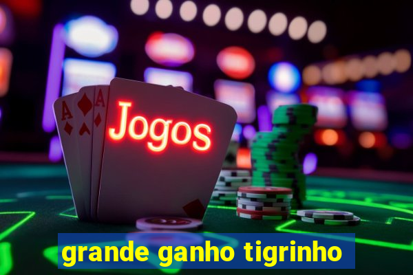 grande ganho tigrinho