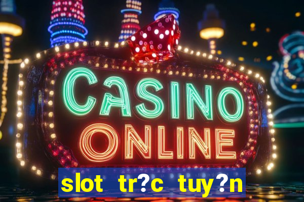 slot tr?c tuy?n t?ng ti?n mi?n phí