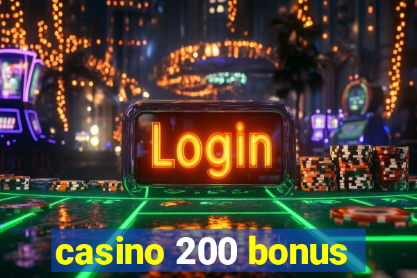 casino 200 bonus