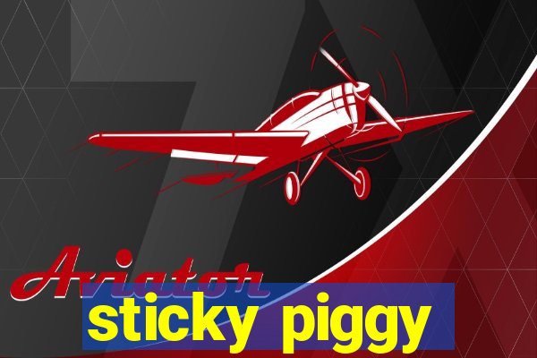 sticky piggy