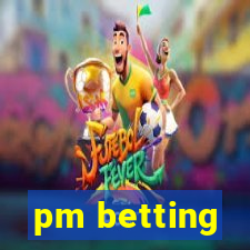 pm betting